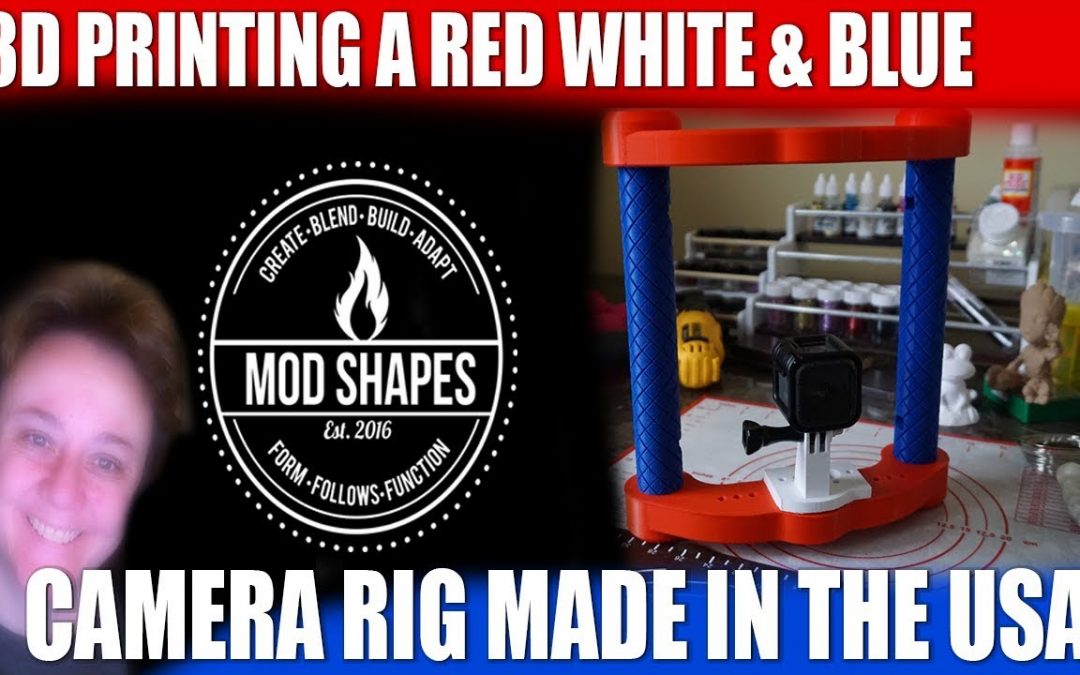 3D PRINTING A RED WHITE & BLUE CAMERA RIG - Made in the USA